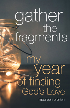 Paperback Gather the Fragments: My Year of Finding God's Love Book