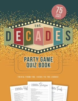 The Decades Party Game Quiz Book: Trivia from the 1920s to the 2000s!