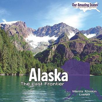 Alaska: The Last Frontier - Book  of the Our Amazing States