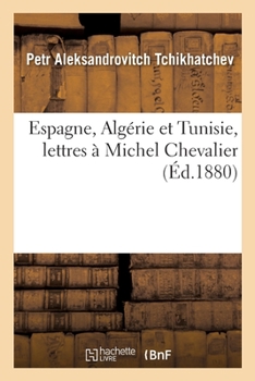 Paperback Espagne, Algérie Et Tunisie, Lettres À Michel Chevalier [French] Book