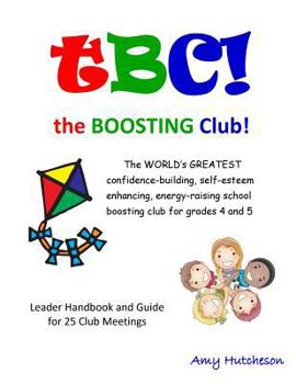 Paperback tBC! the Boosting Club!: The WORLD'S GREATEST confidence-building, self-esteem enhancing, energy-raising school boosting club for grades 4 and Book