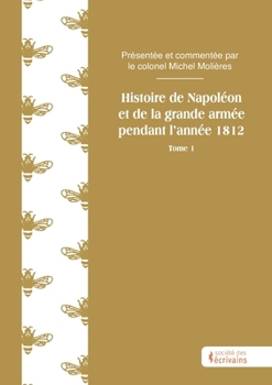 Paperback Histoire de Napoléon et de la grande armée pendant l'année 1812 - Tome 1 [French] Book