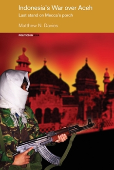 Paperback Indonesia's War Over Aceh: Last Stand on Mecca's Porch Book