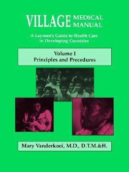 Village medical manual: A layman's guide to health care in developing countries