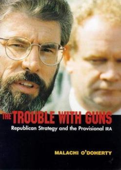 Paperback The Trouble with Guns: Republican Strategy and the Provisional IRA Book