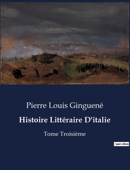 Paperback Histoire Littéraire D'italie: Tome Troisième [French] Book