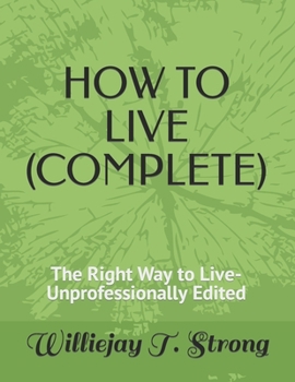 Paperback How to Live (Complete): The Right Way to Live-Unprofessionally Edited Book