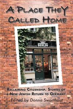 Paperback A Place They Called Home: Reclaiming Citizenship. Stories of a New Jewish Return to Germany Book