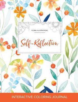 Paperback Adult Coloring Journal: Self-Reflection (Floral Illustrations, Springtime Floral) Book