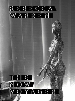 Hardcover Rebecca Warren: The Now Voyager Book