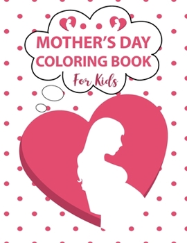 Paperback Mother's Day Coloring Book For Kids: Mother's Day Coloring Pages For kids, Mom and Kids, Mandala, Floral With Mom Quotes Coloring Pages, Perfect Cute [Large Print] Book