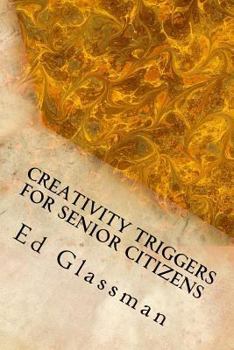 Paperback Creativity Triggers For Senior Citizens: Brighten Your Life With Your Inventiveness Book