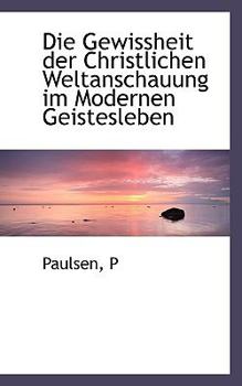 Paperback Die Gewissheit Der Christlichen Weltanschauung Im Modernen Geistesleben Book