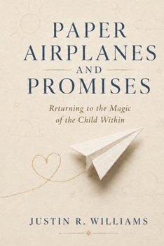 Paper Airplanes & Promises: Returning to the Magic of the Child Within