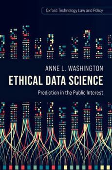 Hardcover Ethical Data Science: Prediction in the Public Interest Book