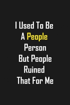 I Used To Be A People Person But People Ruined That For Me: Funny  lined notebook 6x9 For Coworker,Employees Journal For writing And Note