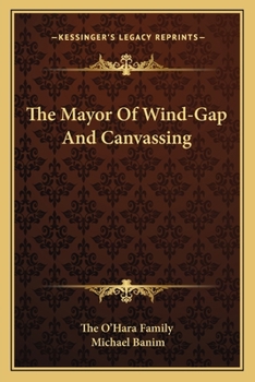 Paperback The Mayor Of Wind-Gap And Canvassing Book