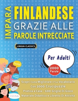 IMPARA FINLANDESE GRAZIE ALLE PAROLE INTRECCIATE - PER ADULTI - Scopri Come Migliorare Il Tuo Vocabolario Con 2000 Crucipuzzle e Pratica a Casa - 100