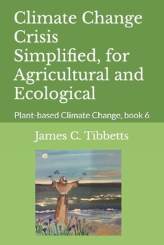 Paperback Climate Change Crisis Simplified, for Agricultural and Ecological: Plant-based Climate Change Book