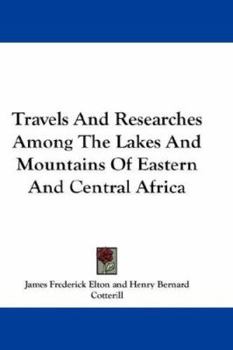 Paperback Travels and Researches Among the Lakes and Mountains of Eastern and Central Africa Book