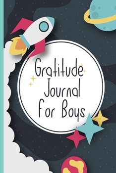Gratitude Journal For Boys: A Fun and Motivational Inspirational Notebook Diary Logger For Children; Write What You Are Grateful For Each Day; Log ... Helpful Positive Journaling For Young Minds