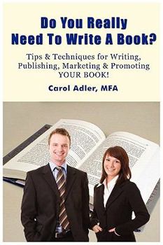 Paperback Do You Really Need to Write a Book? Tips & Techniques for Writing, Publishing, Marketing & Promoting Your Book! Book