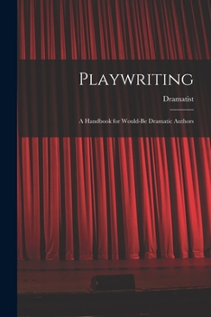 Paperback Playwriting: A Handbook for Would-be Dramatic Authors Book