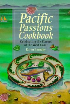 Paperback Pacific Passions Cookbook: Celebrating the Cuisine of the Pacific Northwest Book