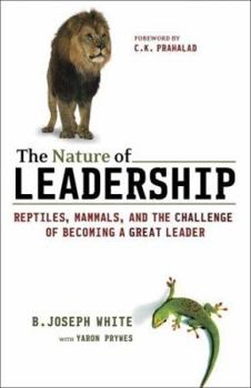 Hardcover The Nature of Leadership: Reptiles, Mammals, and the Challenge of Becoming a Great Leader Book