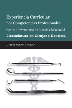 Paperback Experiencia Curricular Por Competencias Profesionales Centro Universitario De Ciencias De La Salud Licenciatura En Cirujano Dentista [Spanish] Book