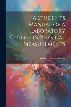 Paperback A Student's Manual of a Laboratory Course in Physical Measurements Book