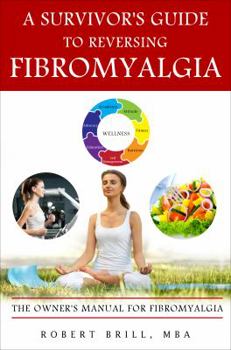 Paperback A Survivor's Guide to Reversing Fibromyalgia: The Owner's Manual for Fibromyalgia Book