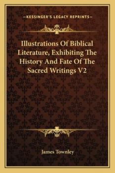 Paperback Illustrations Of Biblical Literature, Exhibiting The History And Fate Of The Sacred Writings V2 Book