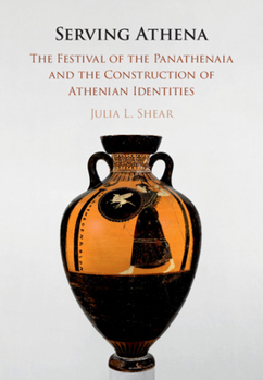 Paperback Serving Athena: The Festival of the Panathenaia and the Construction of Athenian Identities Book