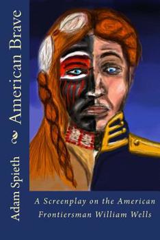 American Brave: A Screenplay on the American Frontiersman William Wells