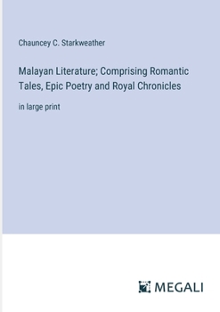 Malayan Literature; Comprising Romantic Tales, Epic Poetry and Royal Chronicles: in large print
