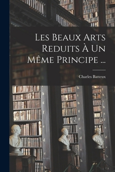 Paperback Les Beaux Arts Reduits À Un Même Principe ... [French] Book