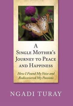 Hardcover A Single Mother's Journey to Peace and Happiness: How I Found My Voice and Rediscovered My Passions Book