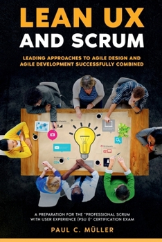 Paperback Lean UX and Scrum - Leading Approaches to Agile Design and Agile Development Successfully Combined Book