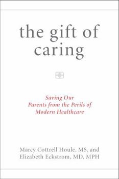 Hardcover The Gift of Caring: Saving Our Parents from the Perils of Modern Healthcare Book