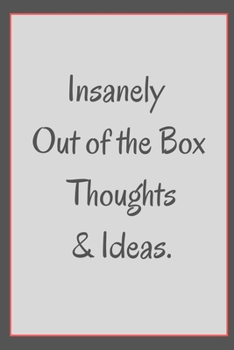 Paperback Insanely Out of the Box Thoughts & Ideas.: Lined Notebook: Insanely Out of the Box Thoughts & Ideas.: Lined Notebook. This is a lined notebook (lined Book