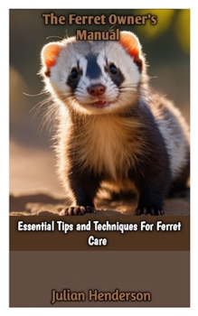 Paperback The Ferret Owner's Manual: Essential Tips and Techniques For Ferret Care Book