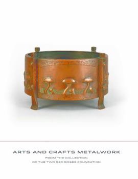 Hardcover Arts and Crafts Metalwork: From the Collection of the Two Red Roses Foundation Book