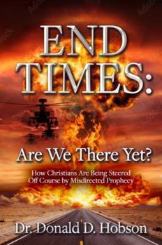 Paperback End Times: Are We There Yet?: How Christians Are Being Steered Off Course by Misdirected Prophecy Book