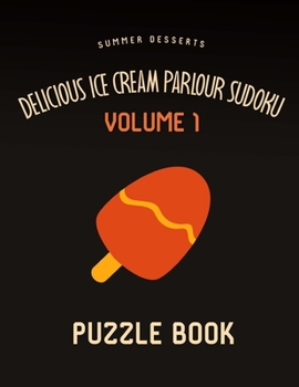 Paperback Delicious Ice Cream Parlour Sudoku Summer Desserts Puzzle Book Volume 1: 200 Challenging Puzzles Book