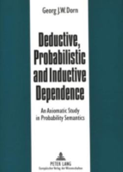 Paperback Deductive, Probabilistic and Inductive Dependence: An Axiomatic Study in Probability Semantics Book