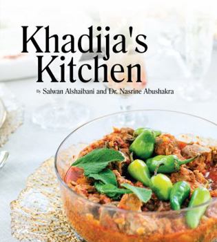 Hardcover Khadija's Kitchen: By Salwan Alshaibani and Dr. Nasrine Abdushakra Book