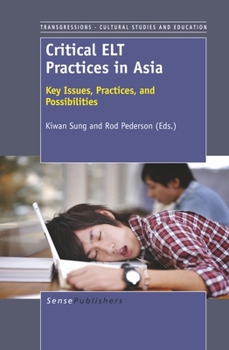 Paperback Critical Elt Practices in Asia: Key Issues, Practices, and Possibilities Book