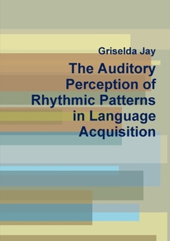 Paperback The Auditory Perception of Rhythmic Patterns in Language Acquisition Book