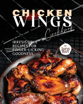 Paperback Chicken Wings Cookbook: Irresistible Recipes for Finger-Licking Goodness Book